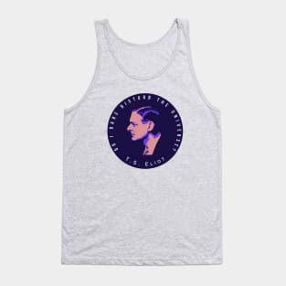 T.S. Eliot portrait and quote:  Do I dare disturb the universe? Tank Top